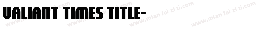 Valiant Times Title字体转换